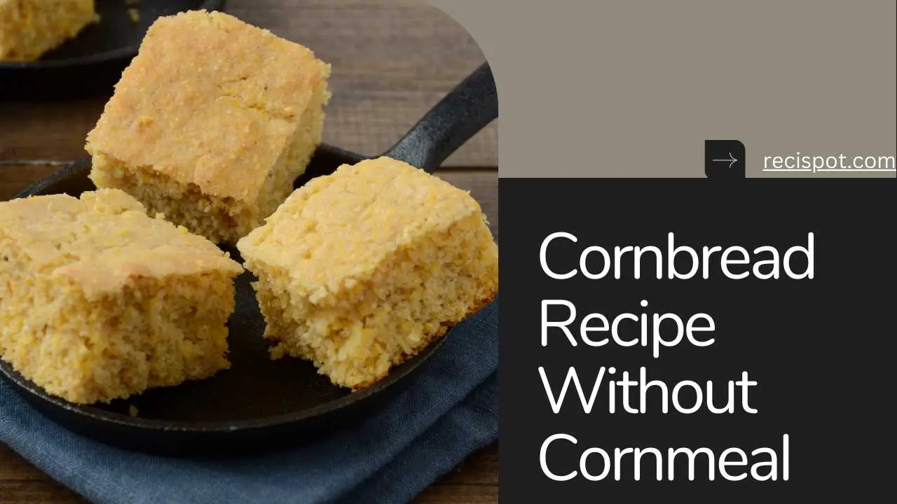 Cornbread Recipe Without Cornmeal