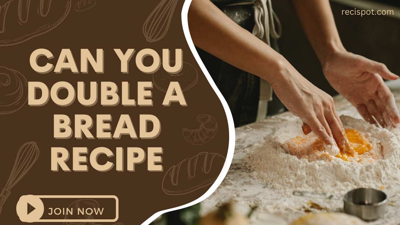 Can you double a bread recipe